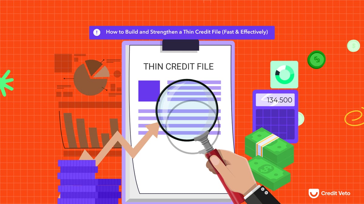 How to Build and Strengthen a Thin Credit File (Fast and Effectively)