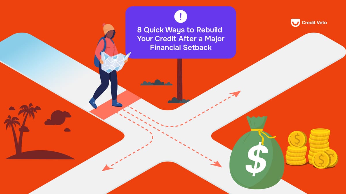 8 Quick Ways to Rebuild Your Credit After a Major Financial Setback