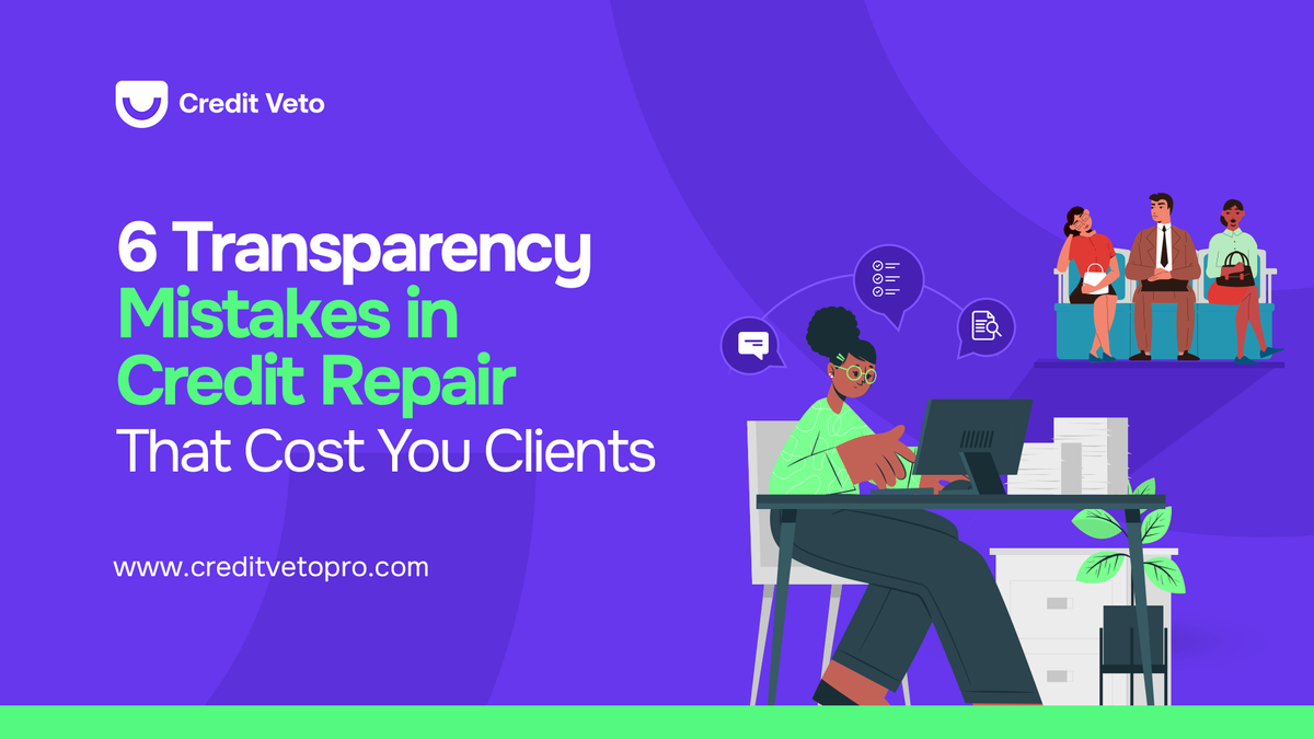 6 Transparency Mistakes in Credit Repair That Cost You Clients
