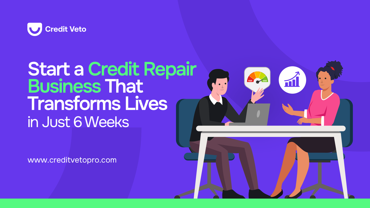 How to Start a Credit Repair Business That Transforms Lives in Just 6 Weeks